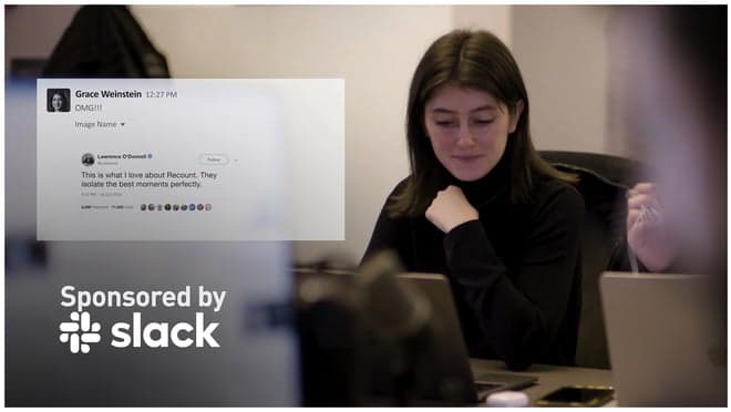 Slack helps The Recount create exceptional content every day. It’s our all-in-one tool for teamwide updates, easy collaboration, platform uploads, and staying connected as we WFH.